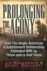 Prolonging the Agony: How The Anglo-American Establishment Deliberately Extended WWI by Three-and-a-Half Years. Cover Image