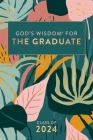 God's Wisdom for the Graduate: Class of 2024 - Botanical: New King James Version By Jack Countryman Cover Image