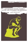 Contemporary Fiction, Celebrity Culture, and the Market for Modernism: Fictions of Celebrity (New Horizons in Contemporary Writing) By Carey Mickalites Cover Image