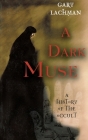 A Dark Muse: A History of the Occult By Gary Lachman Cover Image