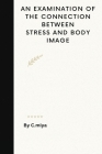 An Examination of the Connection Between Stress and Body Image Cover Image