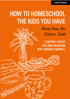 How to Homeschool the Kids You Have: Advice from the Kitchen Table By Courtney Ostaff, Jenn Naughton, Andrew Campbell Cover Image