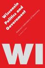 Wisconsin Politics and Government: America's Laboratory of Democracy (Politics and Governments of the American States) By James K. Conant Cover Image