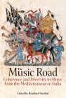 The Music Road: Coherence and Diversity in Music from the Mediterranean to India (Proceedings of the British Academy) By Reinhard Strohm (Editor) Cover Image
