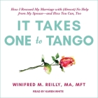 It Takes One to Tango Lib/E: How I Rescued My Marriage with (Almost) No Help from My Spouse--And How You Can, Too By Winifred M. Reily, Mft, Karen White (Read by) Cover Image