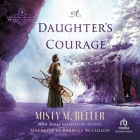 A Daughter's Courage By Misty M. Beller, Barbara McCulloh (Read by) Cover Image
