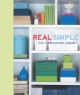 Real Simple: The Organized Home By The Editors of Real Simple Cover Image