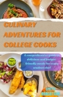 Culinary adventures for college cooks: A comprehensive guide to delicious and budget-friendly meals for every student chef Cover Image