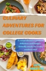 Culinary adventures for college cooks: A comprehensive guide to delicious and budget-friendly meals for every student chef By Smith Robertson Cover Image