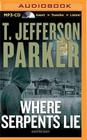 Where Serpents Lie By T. Jefferson Parker, Phil Gigante (Read by) Cover Image