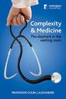 Complexity and Medicine: The Elephant in the Waiting Room By Michael Alexander (Other primary creator), Colin James Alexander Cover Image