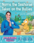 Norris the Seahorse Takes on the Bullies: A Cosmic Kids Yoga Adventure By Jaime Amor Cover Image