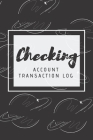 Checking Account Transaction Log: Checking Account Balance Register, Log, Track and Record Expenses and Income, 6 Column Payment Record, Space and Pla Cover Image