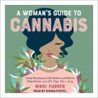 A Woman's Guide to Cannabis Lib/E: Using Marijuana to Feel Better, Look Better, Sleep Better-And Get High Like a Lady By Donna Postel (Read by), Nikki Furrer Cover Image