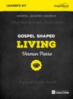 Gospel Shaped Living - Leader's Kit: The Gospel Coalition Curriculum By Vermon Pierre Cover Image