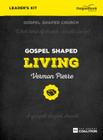 Gospel Shaped Living - Leader's Kit: The Gospel Coalition Curriculum Cover Image