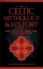 Celtic Mythology & History: Explore Timeless Tales, Folklore, Religion, Magic, Legendary Stories & More: Ireland, Scotland, Great Britain, Wales By History Brought Alive Cover Image
