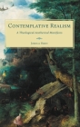 Contemplative Realism: A Theological-Aesthetical Manifesto By Joshua Hren Cover Image