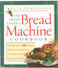 The Bread Lover's Bread Machine Cookbook: A Master Baker's 300 Favorite Recipes for Perfect-Every-Time Bread-From Every Kind of Machine Cover Image