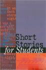 Short Stories for Students: Presenting Analysis, Context & Criticism on Commonly Studied Short Stories Cover Image
