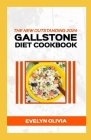 The New Outstanding 2024 Gallstone Diet Cookbook: 100+ F!avorful Recipes for a Happy Gallbladder and Vibrant Digestive Harmony Cover Image