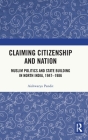 Claiming Citizenship and Nation: Muslim Politics and State Building in North India, 1947-1986 By Aishwarya Pandit Cover Image