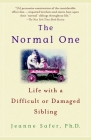 The Normal One: Life with a Difficult or Damaged Sibling By Jeanne Safer, Ph.D. Cover Image
