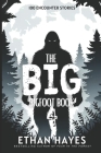 The Big Bigfoot Book: 100 Encounter Stories: Volume 4 Cover Image