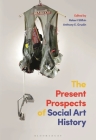 The Present Prospects of Social Art History By Robert Slifkin (Editor), Anthony E. Grudin (Editor) Cover Image