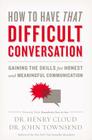 How to Have That Difficult Conversation: Gaining the Skills for Honest and Meaningful Communication Cover Image