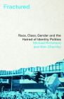 Fractured: Race, Class, Gender and the Hatred of Identity Politics By Richmond Michael  Richmond , Alex Charnley Cover Image