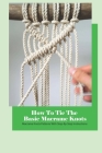How To Tie The Basic Macrame Knots: Macrame Knots Patterns With Step-By-Step Instructions Cover Image