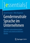 Genderneutrale Sprache Im Unternehmen: Zwischen Unternehmerischem Können Und Arbeitsrechtlichem Dürfen (Essentials) Cover Image