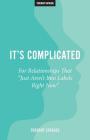 It's Complicated: For Relationships That 