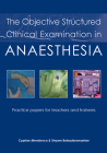 The Objective Structured Clinical Examination in Anaesthesia: Practice Papers for Teachers and Trainees By Cyprian Mendonca, Shyam Balasubramanian Cover Image