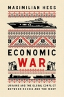 Economic War: Ukraine and the Global Conflict Between Russia and the West By Maximilian Hess Cover Image