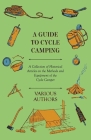 A Guide to Cycle Camping - A Collection of Historical Articles on the Methods and Equipment of the Cycle Camper By Various Cover Image
