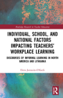 Individual, School, and National Factors Impacting Teachers' Workplace Learning: Discourses of Informal Learning in North America and Lithuania (Routledge Research in Teacher Education) By Elena Jurasaite-O'Keefe Cover Image