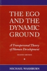 The Ego and the Dynamic Ground: A Transpersonal Theory of Human Development, Second Edition By Michael Washburn Cover Image