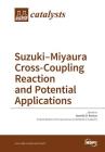 Suzuki-Miyaura Cross-Coupling Reaction and Potential Applications By Ioannis D. Kostas (Guest Editor) Cover Image
