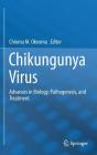 Chikungunya Virus: Advances in Biology, Pathogenesis, and Treatment By Chioma M. Okeoma (Editor) Cover Image
