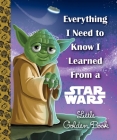 Everything I Need to Know I Learned From a Star Wars Little Golden Book (Star Wars) By Geof Smith, Chris Kennett (Illustrator), Alan Batson (Illustrator) Cover Image