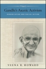 Gandhi's Ascetic Activism: Renunciation and Social Action By Veena R. Howard Cover Image
