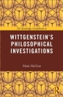 The Routledge Guidebook to Wittgenstein's Philosophical Investigations (Routledge Guides to the Great Books) By Marie McGinn Cover Image