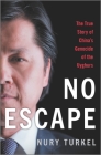 No Escape: The True Story of China's Genocide of the Uyghurs By Nury Turkel Cover Image