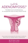 Adenomyosis -The Bad Cousin of Endometriosis: An unsuspected cause of Heavy Painful Periods Cover Image