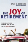 The Joy of Retirement: Finding Happiness, Freedom, and the Life You've Always Wanted By David C. Borchard, Patricia a. Donohoe Cover Image
