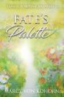 Fate's Palette By Marcy Von Kohorn Cover Image