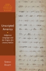 Unscripted America: Indigenous Languages and the Origins of a Literary Nation (Oxford Studies in American Literary History) By Sarah Rivett Cover Image