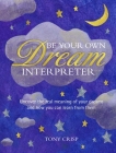 Be Your Own Dream Interpreter: Uncover the real meaning of your dreams and how you can learn from them Cover Image